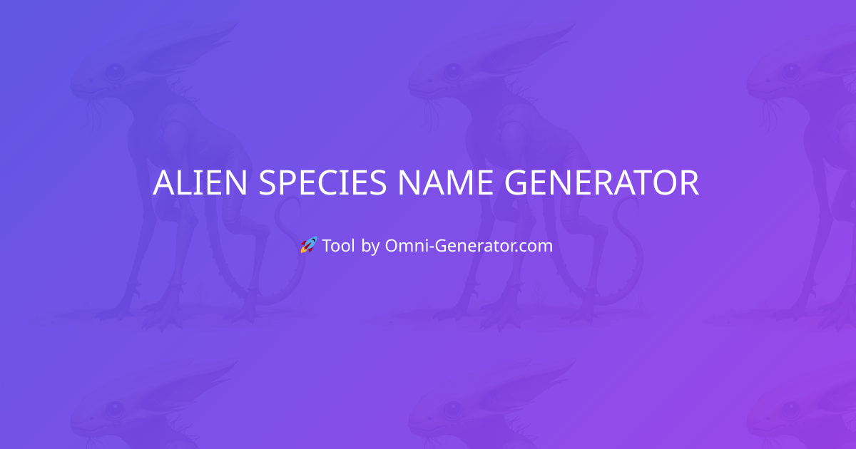 Alien Species Name Generator - Create unique names for alien races, warrior species, scientific civilizations, peaceful societies, and mystical beings